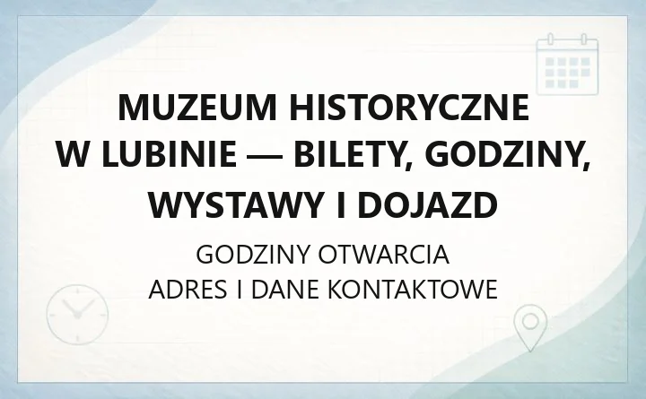 Muzeum Historyczne w Lubinie - bilety, godziny, wystawy i dojazd