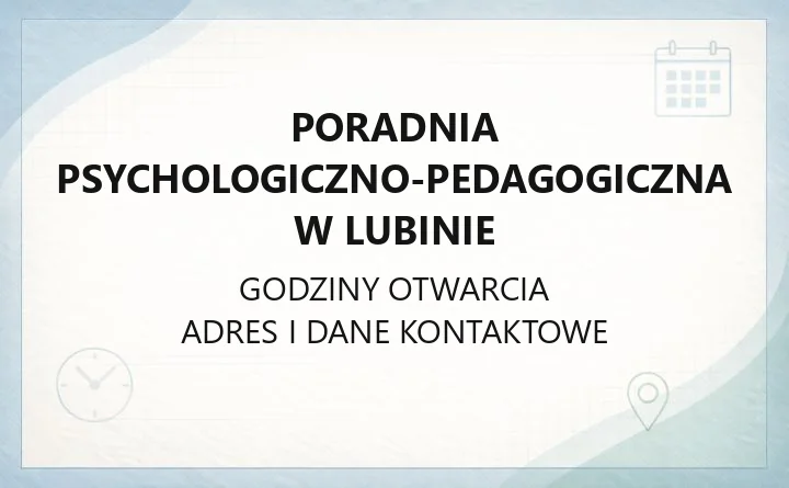 Poradnia Psychologiczno-Pedagogiczna w Lubinie - kontakt, zapis, godziny i zakres pomocy