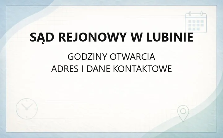 Sąd Rejonowy w Lubinie - kontakt, godziny, składanie pism i dostępność