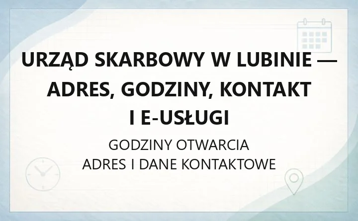 Urząd Skarbowy w Lubinie - adres, godziny, kontakt i e-usługi