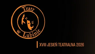 Lubińska Jesień Teatralna wchodzi w pełnoletniość i już szykuje teatralny sezon